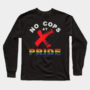 No cops at pride gay rainbow pride flag lgbtq ally Long Sleeve T-Shirt